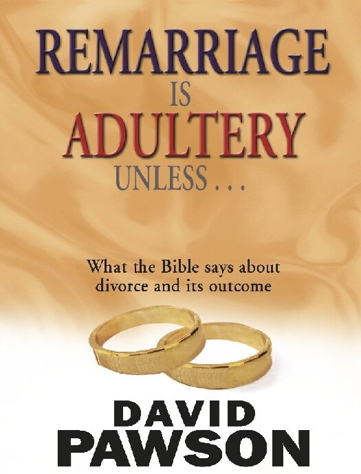 Remarriage is Adultery Unless