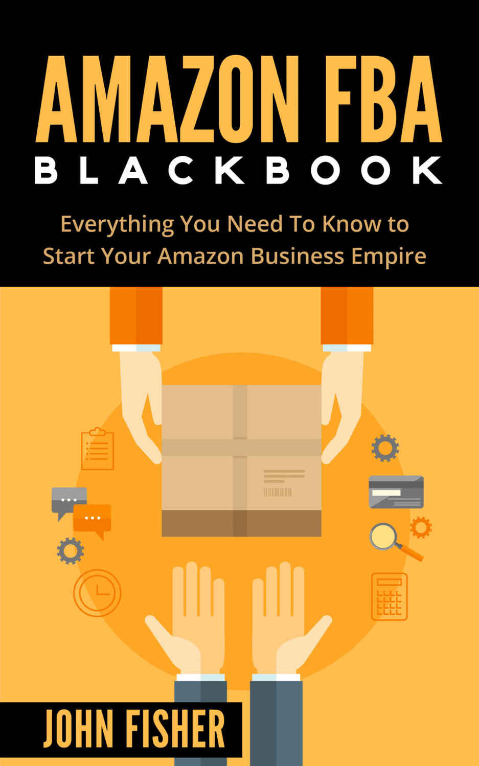 Amazon FBA: Amazon FBA Blackbook: Everything You Need To Know to Start Your Amazon Business Empire (Amazon Empire, FBA Mastery)